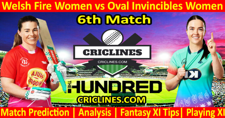 Today Match Prediction-Welsh Fire Women vs Oval Invincibles Women-The Hundred Womens Competition 2024-6th Match-Who Will Win