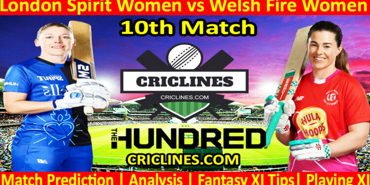 Today Match Prediction-London Spirit Women vs Welsh Fire Women-The Hundred Womens Competition 2024-10th Match-Who Will Win