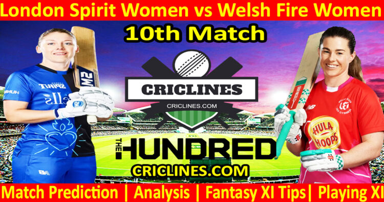 Today Match Prediction-London Spirit Women vs Welsh Fire Women-The Hundred Womens Competition 2024-10th Match-Who Will Win