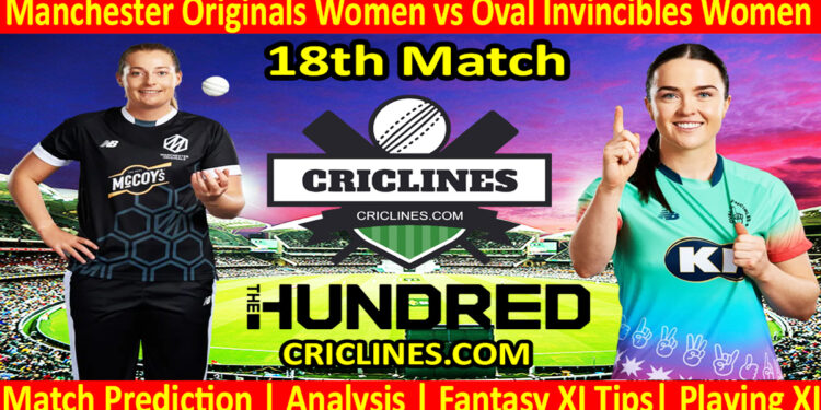 Today Match Prediction-Manchester Originals Women vs Oval Invincibles Women-The Hundred Womens Competition 2024-18th Match-Who Will Win