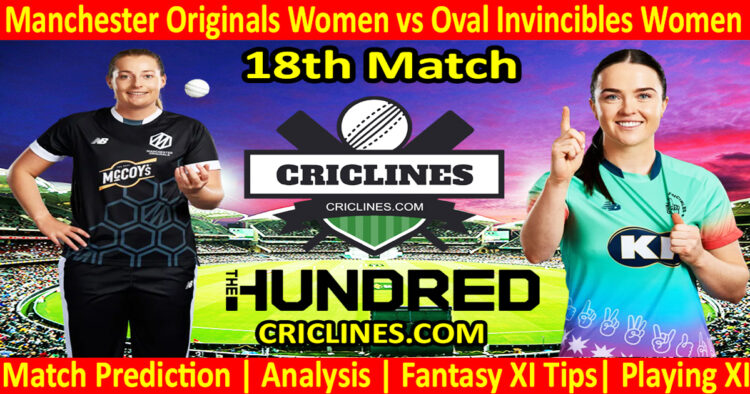 Today Match Prediction-Manchester Originals Women vs Oval Invincibles Women-The Hundred Womens Competition 2024-18th Match-Who Will Win