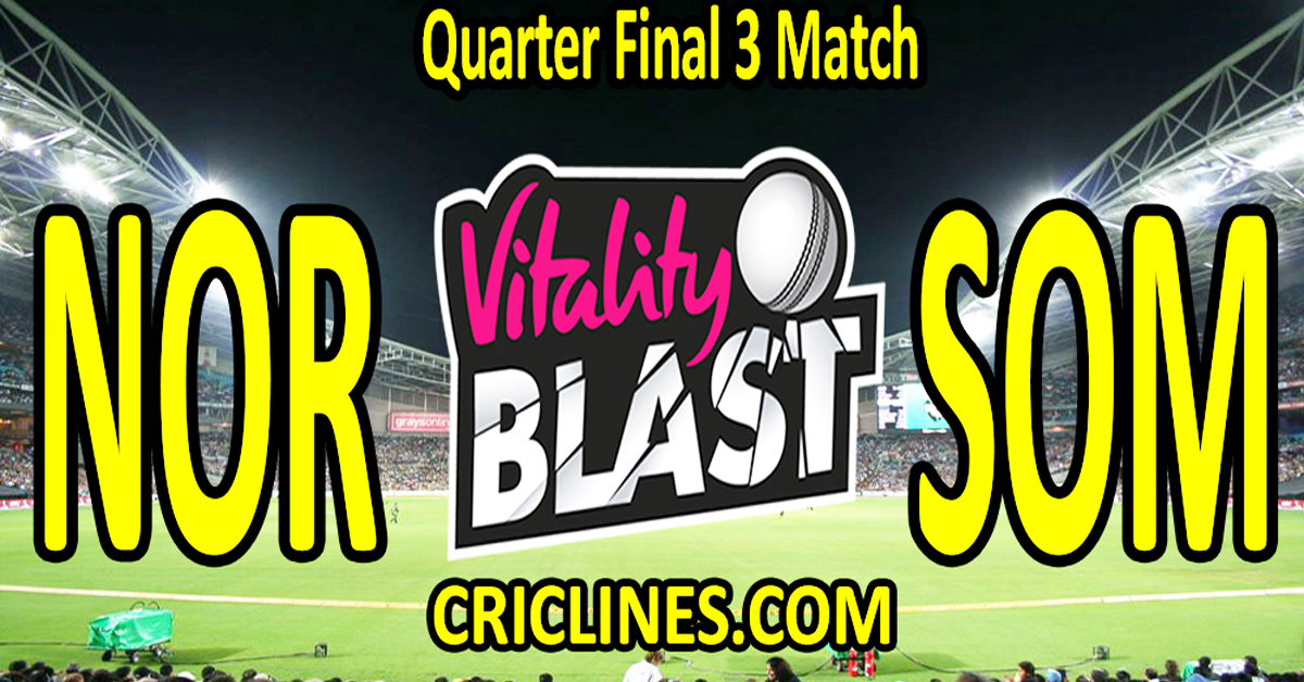 Today Match Prediction-Northamptonshire vs Somerset-Vitality T20 Blast 2024-Dream11-Quarter Final 3 Match-Venue Details-Toss Update-Who Will Win