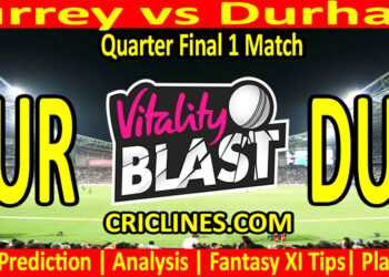 Today Match Prediction-SUR vs DUR-Vitality T20 Blast 2024-Dream11-Quarter Final 1 Match-Venue Details-Toss Update-Who Will Win