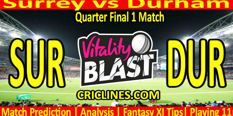 Today Match Prediction-SUR vs DUR-Vitality T20 Blast 2024-Dream11-Quarter Final 1 Match-Venue Details-Toss Update-Who Will Win