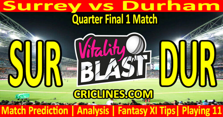 Today Match Prediction-SUR vs DUR-Vitality T20 Blast 2024-Dream11-Quarter Final 1 Match-Venue Details-Toss Update-Who Will Win