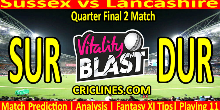 Today Match Prediction-SUS vs LAN-Vitality T20 Blast 2024-Dream11-Quarter Final 2 Match-Venue Details-Toss Update-Who Will Win