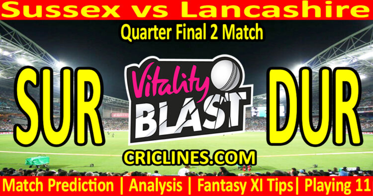 Today Match Prediction-SUS vs LAN-Vitality T20 Blast 2024-Dream11-Quarter Final 2 Match-Venue Details-Toss Update-Who Will Win