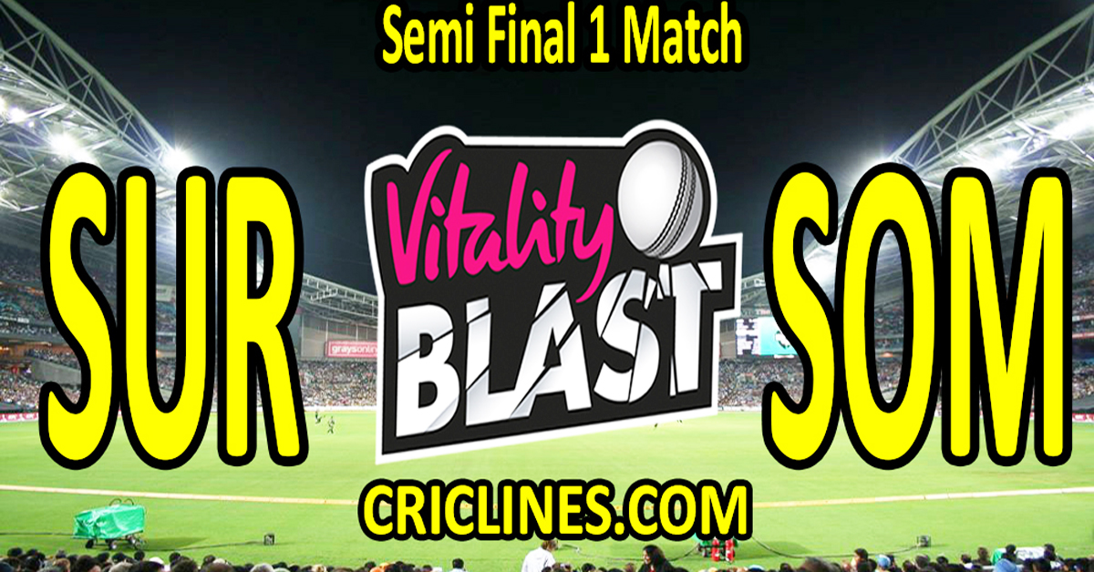 Today Match Prediction-Surrey vs Somerset-Vitality T20 Blast 2024-Dream11-Semi Final 1 Match-Venue Details-Toss Update-Who Will Win