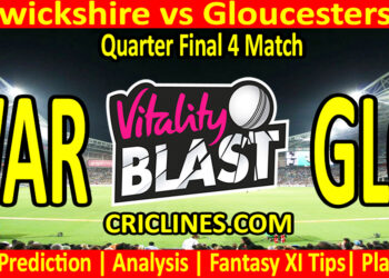 Today Match Prediction-WAR vs GLO-Vitality T20 Blast 2024-Dream11-Quarter Final 4 Match-Venue Details-Toss Update-Who Will Win