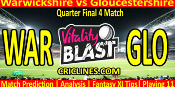 Today Match Prediction-WAR vs GLO-Vitality T20 Blast 2024-Dream11-Quarter Final 4 Match-Venue Details-Toss Update-Who Will Win