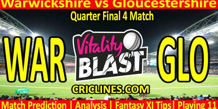 Today Match Prediction-WAR vs GLO-Vitality T20 Blast 2024-Dream11-Quarter Final 4 Match-Venue Details-Toss Update-Who Will Win
