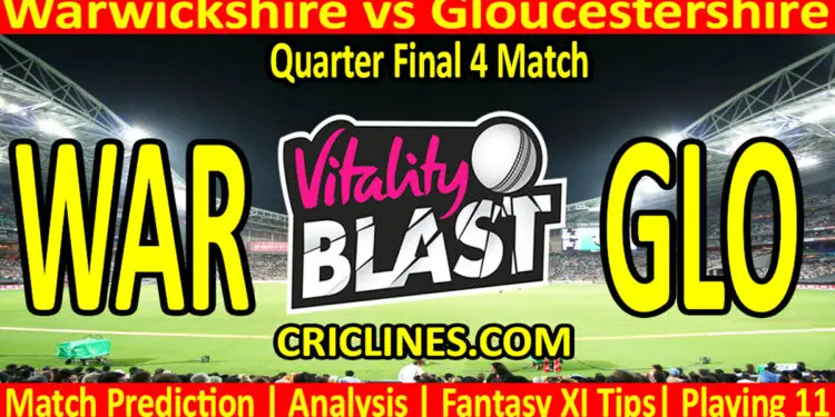 Today Match Prediction-WAR vs GLO-Vitality T20 Blast 2024-Dream11-Quarter Final 4 Match-Venue Details-Toss Update-Who Will Win