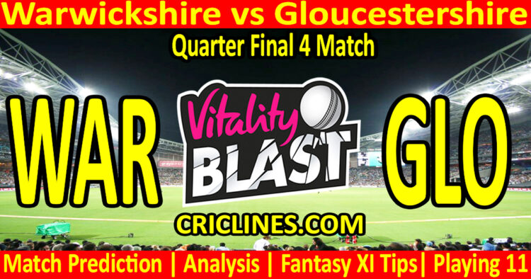 Today Match Prediction-WAR vs GLO-Vitality T20 Blast 2024-Dream11-Quarter Final 4 Match-Venue Details-Toss Update-Who Will Win