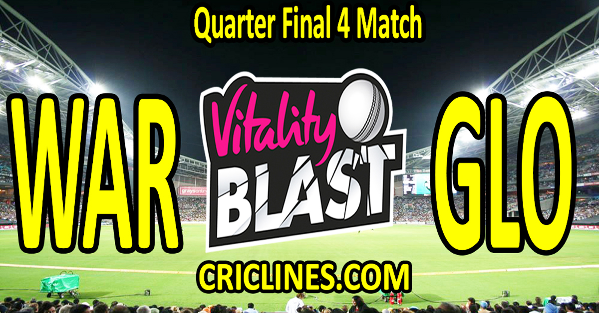 Today Match Prediction-Warwickshire vs Gloucestershire-Vitality T20 Blast 2024-Dream11-Quarter Final 4 Match-Venue Details-Toss Update-Who Will Win