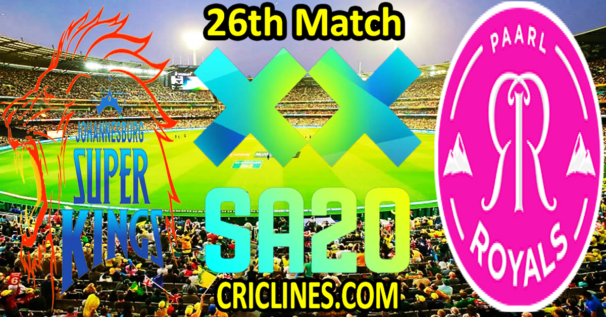 Today Match Prediction-Joburg Super Kings vs Paarl Royals-SA20 T20 2025-Dream11-26th Match-Who Will Win