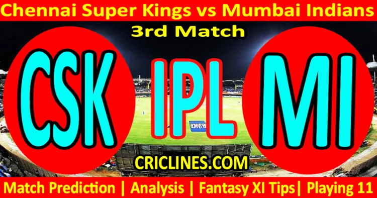 Today Match Prediction-CSK vs MI-IPL Match Today 2025-3rd Match-Venue Details-Dream11-Toss Update-Who Will Win