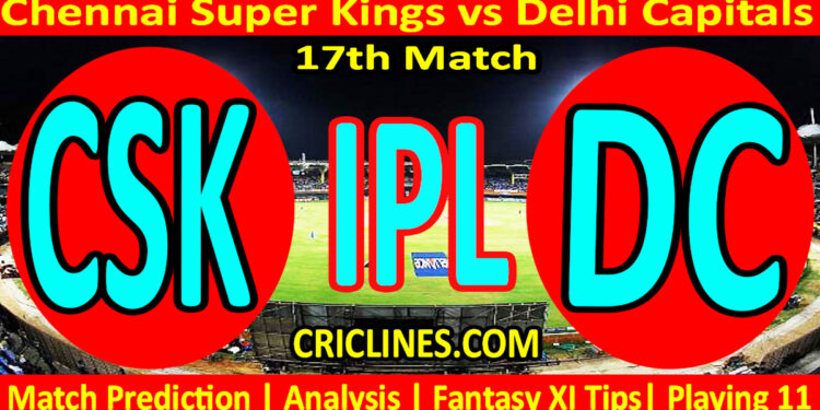 Today Match Prediction-CSK vs DC-IPL Match Today 2025-17th Match-Venue Details-Dream11-Toss Update-Who Will Win