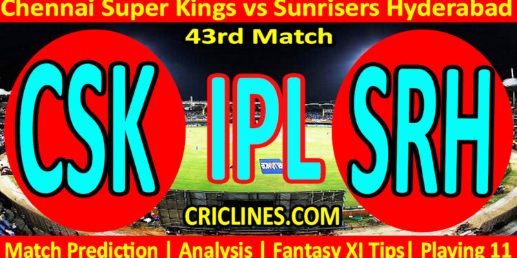 Today Match Prediction-CSK vs SRH-IPL Match Today 2025-43rd Match-Venue Details-Dream11-Toss Update-Who Will Win