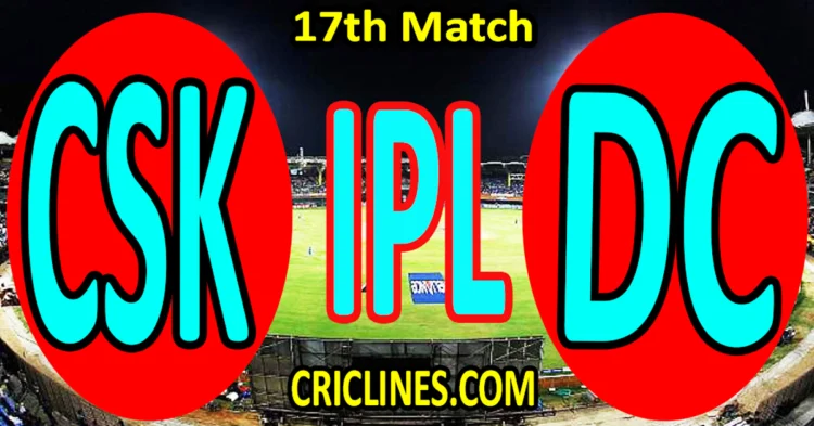 Today Match Prediction-Chennai Super Kings vs Delhi Capitals-IPL Match Today 2025-17th Match-Venue Details-Dream11-Toss Update-Who Will Win