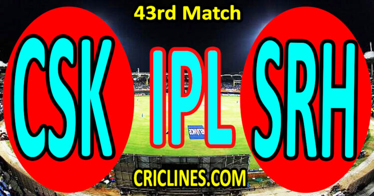 Today Match Prediction-Chennai Super Kings vs Sunrisers Hyderabad-IPL Match Today 2025-43rd Match-Venue Details-Dream11-Toss Update-Who Will Win