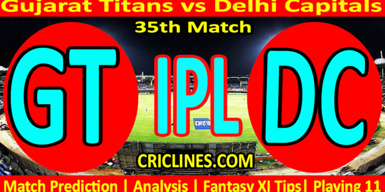 Today Match Prediction-GT vs DC-IPL Match Today 2025-35th Match-Venue Details-Dream11-Toss Update-Who Will Win