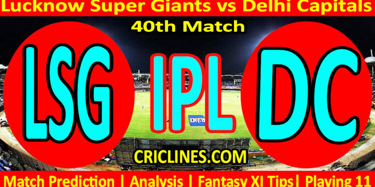 Today Match Prediction-LSG vs DC-IPL Match Today 2025-40th Match-Venue Details-Dream11-Toss Update-Who Will Win