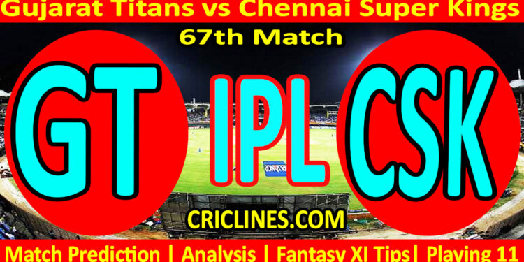 Today Match Prediction-GT vs CSK-IPL Match Today 2025-67th Match-Venue Details-Dream11-Toss Update-Who Will Win