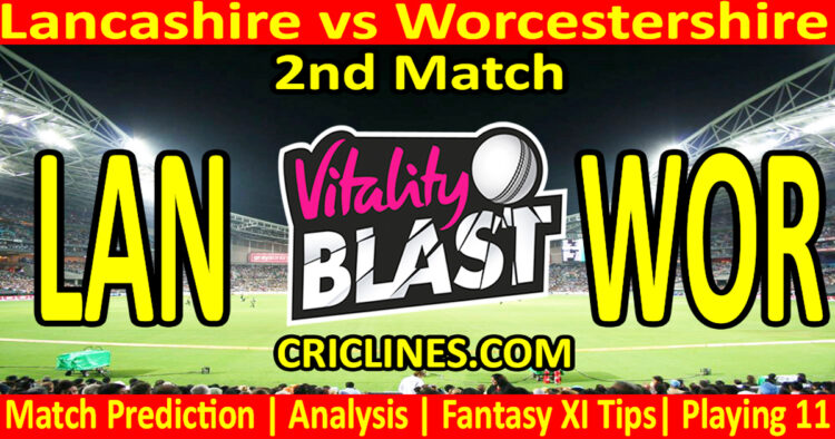 Today Match Prediction-LAN vs WOR-Vitality T20 Blast 2025-Dream11-2nd Match-Venue Details-Toss Update-Who Will Win
