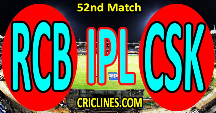 Today Match Prediction-Royal Challengers Bengaluru vs Chennai Super Kings-IPL Match Today 2025-52nd Match-Venue Details-Dream11-Toss Update-Who Will Win