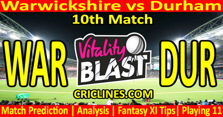 Today Match Prediction-WAR vs DUR-Vitality T20 Blast 2025-Dream11-10th Match-Venue Details-Toss Update-Who Will Win