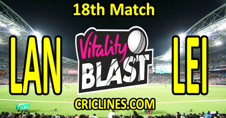 Today Match Prediction-Lancashire vs Leicestershire-Vitality T20 Blast 2025-Dream11-18th Match-Venue Details-Toss Update-Who Will Win