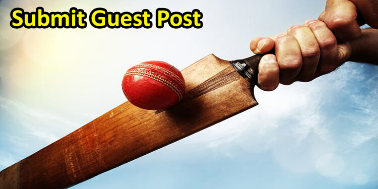 Guest Post Cricket and Sports – Write for Us – Submit Guest Post