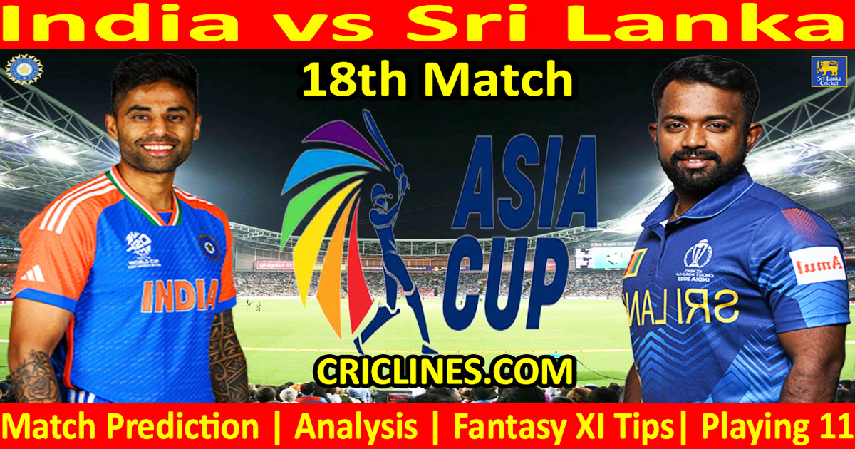 Ind vs Sl-Today Match Previsione-ASIA Cup 2025-18th Match-Who vincerà Ind vs Sl-Today Match Previsione-ASIA Cup 2025-18th Match-Who vincerà