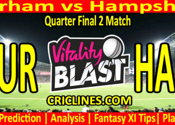 Today Match Prediction-DUR vs HAM-Vitality T20 Blast 2025-Dream11-Quarter Final 2 Match-Venue Details-Toss Update-Who Will Win