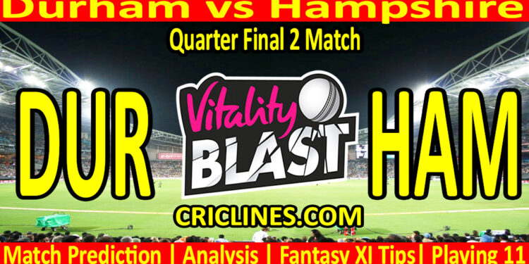 Today Match Prediction-DUR vs HAM-Vitality T20 Blast 2025-Dream11-Quarter Final 2 Match-Venue Details-Toss Update-Who Will Win