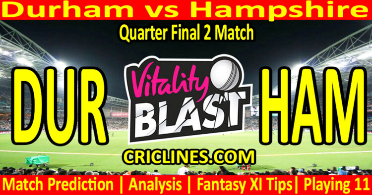 Today Match Prediction-DUR vs HAM-Vitality T20 Blast 2025-Dream11-Quarter Final 2 Match-Venue Details-Toss Update-Who Will Win