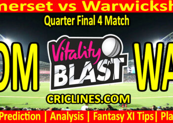 Today Match Prediction-SOM vs WAR-Vitality T20 Blast 2025-Dream11-Quarter Final 4 Match-Venue Details-Toss Update-Who Will Win