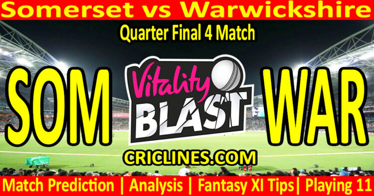 Today Match Prediction-SOM vs WAR-Vitality T20 Blast 2025-Dream11-Quarter Final 4 Match-Venue Details-Toss Update-Who Will Win