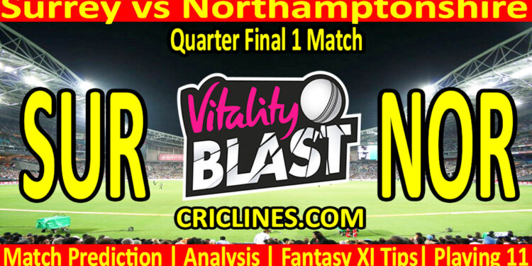 Today Match Prediction-SUR vs NOR-Vitality T20 Blast 2025-Dream11-Quarter Final 1 Match-Venue Details-Toss Update-Who Will Win