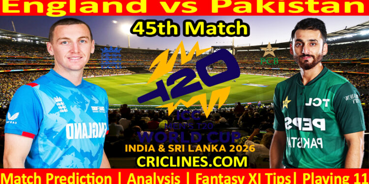 ENG vs PAK-Today Match Prediction-Dream11-ICC T20 World Cup 2026-45th Match-Who Will Win