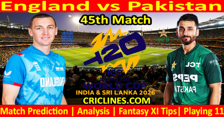 ENG vs PAK-Today Match Prediction-Dream11-ICC T20 World Cup 2026-45th Match-Who Will Win