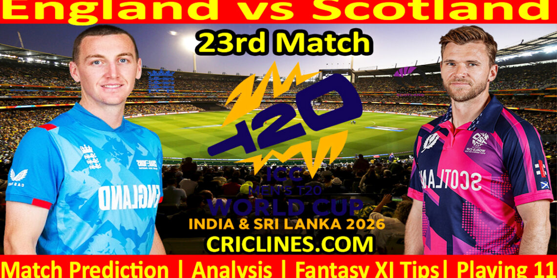 ENG vs SCO-Today Match Prediction-Dream11-ICC T20 World Cup 2026-23rd Match-Who Will Win