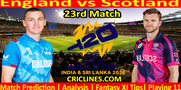 ENG vs SCO-Today Match Prediction-Dream11-ICC T20 World Cup 2026-23rd Match-Who Will Win