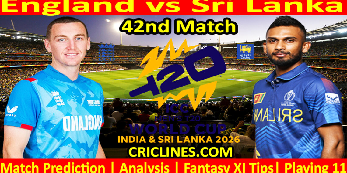 ENG vs SL-Today Match Prediction-Dream11-ICC T20 World Cup 2026-42nd Match-Who Will Win