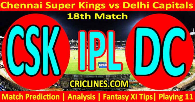 CSK vs DC-Today Match Prediction-IPL Match Today 2026-18th Match-Venue Details-Dream11-Toss Update-Who Will Win