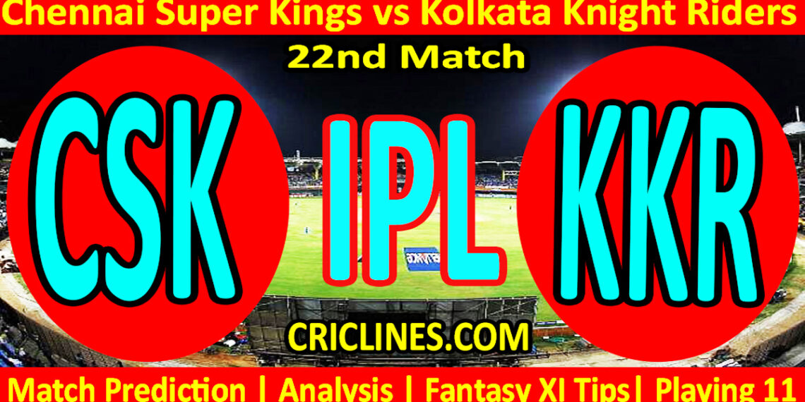 CSK vs KKR-Today Match Prediction-IPL Match Today 2026-22nd Match-Venue Details-Dream11-Toss Update-Who Will Win