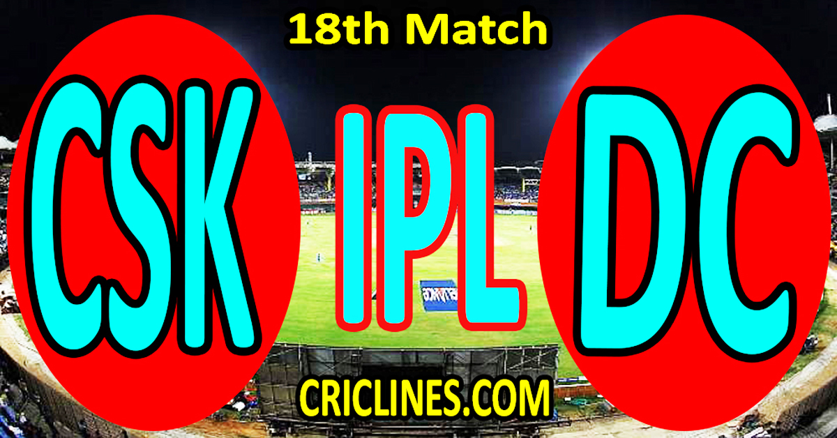 Chennai Super Kings vs Delhi Capitals-Today Match Prediction-IPL Match Today 2026-18th Match-Venue Details-Dream11-Toss Update-Who Will Win