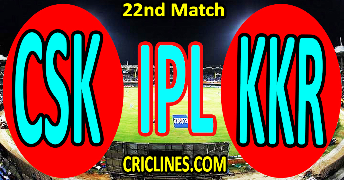 Chennai Super Kings vs Kolkata Knight Riders-Today Match Prediction-IPL Match Today 2026-22nd Match-Venue Details-Dream11-Toss Update-Who Will Win