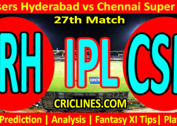 SRH vs CSK-Today Match Prediction-IPL Match Today 2026-27th Match-Venue Details-Dream11-Toss Update-Who Will Win