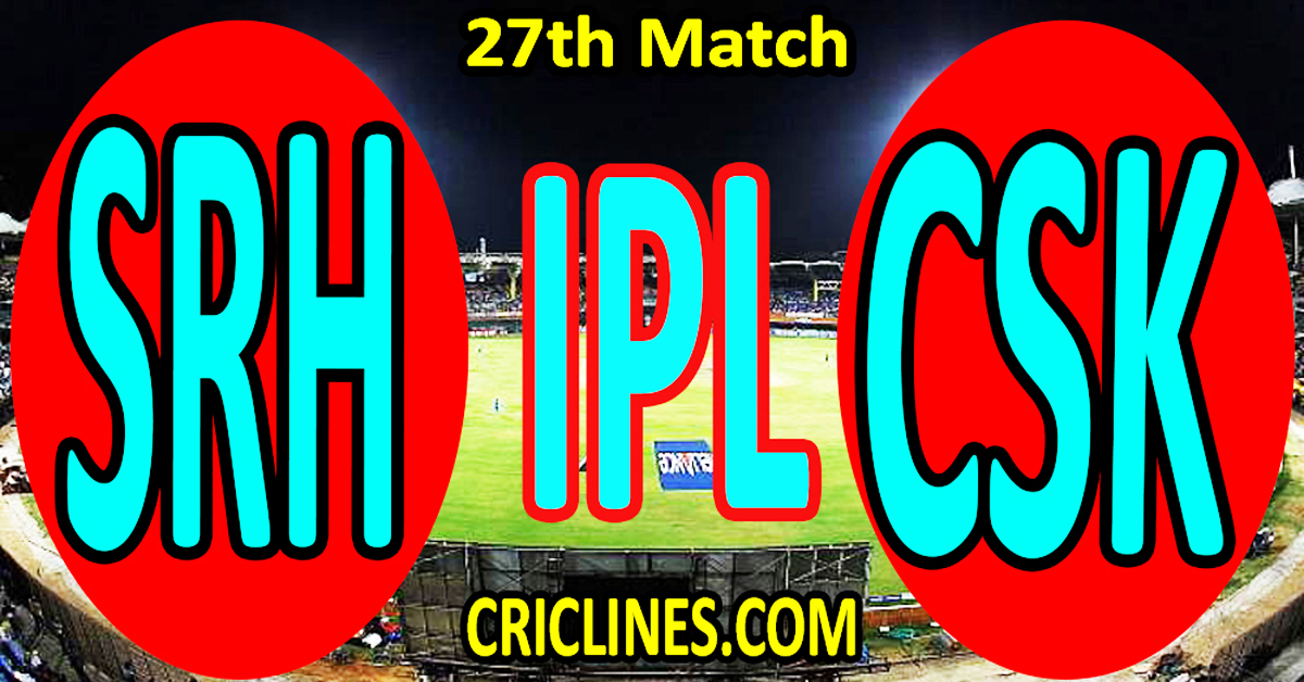 Sunrisers Hyderabad vs Chennai Super Kings-Today Match Prediction-IPL Match Today 2026-27th Match-Venue Details-Dream11-Toss Update-Who Will Win